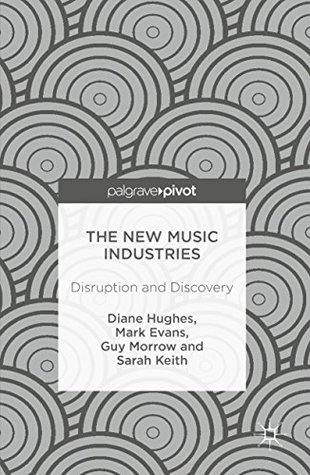 Read The New Music Industries: Disruption and Discovery - Diane Hughes | PDF