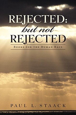 Download Rejected: but Not Rejected: Books for the Human Race - Paul L. Staack file in PDF