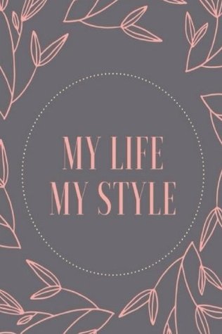 Read online My Life, My Style: WWW Logbook, Ultimate Internet Address URL and Password Keeper - Isabella Johnson | PDF