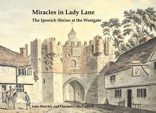 Read Miracles in Lady Lane: The Ipswich Shrine at the Westgate - John Blatchly file in PDF