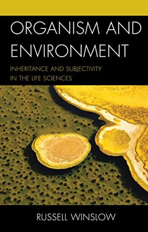 Read Organism and Environment: Inheritance and Subjectivity in the Life Sciences - Russell Winslow file in PDF