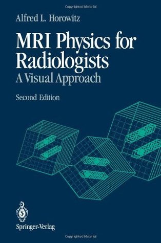 Read online MRI Physics for Radiologists: A Visual Approach - Alfred L. Horowitz | PDF