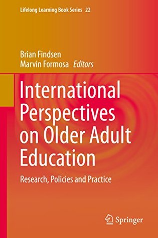 Download International Perspectives on Older Adult Education: Research, Policies and Practice (Lifelong Learning Book Series) - Brian Findsen file in PDF