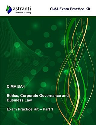 Read online CIMA BA4 Ethics, Corporate Governance and Business Law: Exam Practice Kit - Part 1 - Astranti | PDF