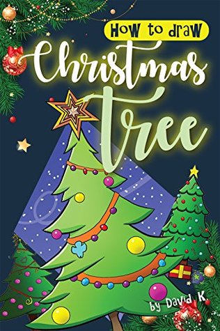 Read online How to Draw Christmas Tree: The Step-by-Step Christmas Tree Drawing Book - David K. file in ePub