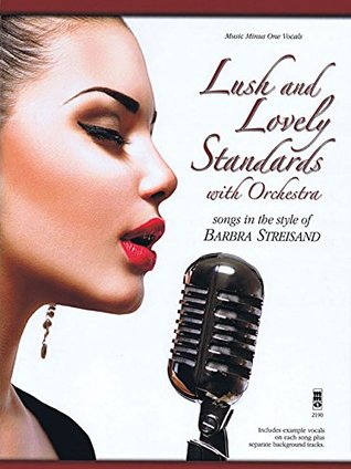 Read online Lush and Lovely Standards with Orchestra: Songs in the Style of Barbra Streisand Music Minus One Vocals - Barbra Streisand file in ePub