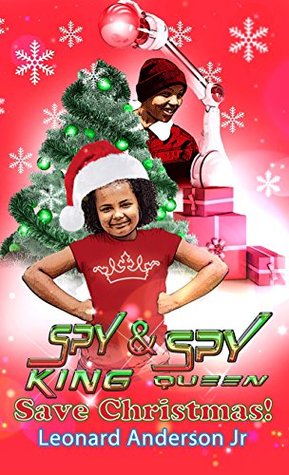Read online Spy King & Spy Queen Save Christmas (Spy King Series Book 6) - Leonard Anderson Jr. | PDF