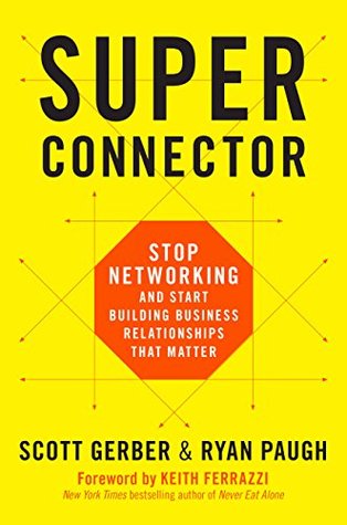 Read Superconnector: Stop Networking and Start Building Business Relationships that Matter - Scott Gerber file in PDF