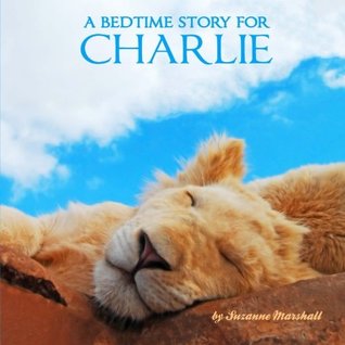 Read online A Bedtime Story for Charlie: Personalized Children's Books (Bedtime Stories with Personalization) - Suzanne Marshall file in PDF
