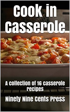 Download Cook in Casserole: A collection of 16 casserole recipes - Ninety Nine Cents Press file in ePub