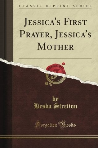 Read Jessica's First Prayer: Jessica's Mother (Classic Reprint) - Hesba Stretton | PDF