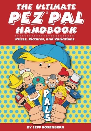Read online The Ultimate Pez Pal Handbook: Prices, Pictures, and Variations - Mr. Jeff Rosenberg file in ePub