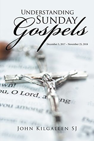 Download Understanding Sunday Gospels: December 3, 2017November 25, 2018 - John Kilgallen Sj | ePub