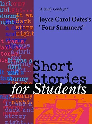 Read online A Study Guide for Joyce Carol Oates's Four Summers (Short Stories for Students) - Cengage Learning Gale file in PDF