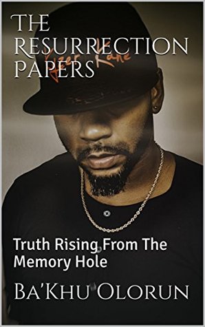 Download The Resurrection Papers: Truth Rising From The Memory Hole - Ba'Khu Olorun file in ePub