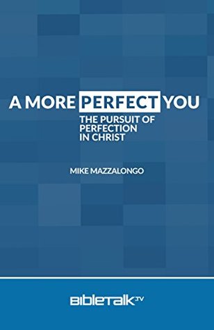 Read A More Perfect You: The Pursuit of Perfection in Christ - Mike Mazzalongo file in PDF