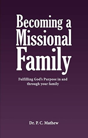 Read online Becoming a Missional Family: Fulfilling God's purpose in and through your family - P C Mathew file in PDF