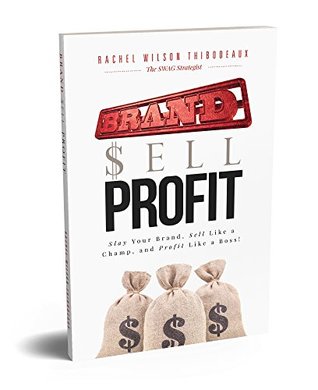 Read online Brand Sell Profit: Slay Your Brand, Sell Like a Champ, and Profit Like a Boss! - Rachel Wilson Thibodeaux file in PDF