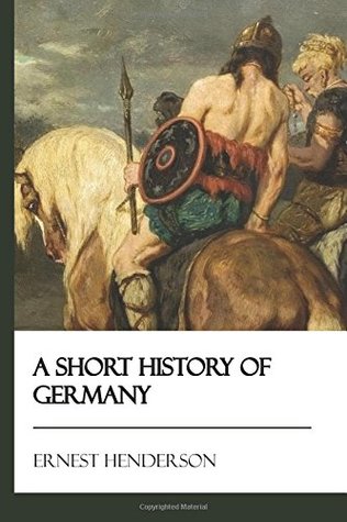 Read A Short History of Germany [Didactic Press Paperbacks] - Ernest Henderson file in PDF