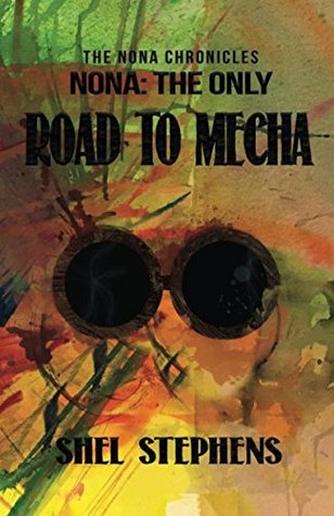 Read Nona: The Only - Road to Mecha (The Nona Chronicles) - Shel Stephens file in ePub