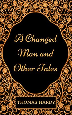 Read online A Changed Man and Other Tales : By Thomas Hardy - Illustrated - Thomas Hardy | PDF
