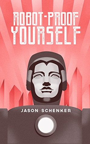 Download Robot-Proof Yourself: How to Survive the Robocalypse and Benefit from Robots and Automation - Jason Schenker file in PDF
