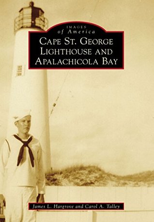 Read online Cape St. George Lighthouse and Apalachicola Bay (Images of America) - James L. Hargrove file in ePub