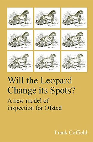 Download Will the Leopard Change its Spots?: A new model of inspection for Ofsted - Frank Coffield file in ePub