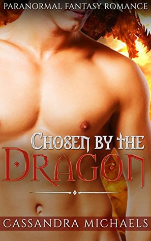 Download Chosen By The Dragon: Paranormal Fantasy Romance - Cassandra Michaels | PDF