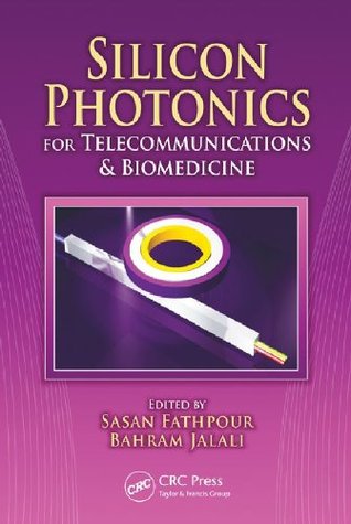 Download Silicon Photonics for Telecommunications and Biomedicine - Sasan Fathpour | PDF