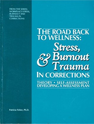 Read online The Road Back to Wellness: Stress, Burnout and Trauma in Corrections - Patricia Fisher | ePub