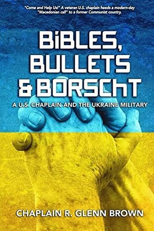Read Bibles, Bullets & Borscht: A U.S. Chaplain and the Ukraine military - R. Glenn Brown | PDF