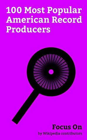Read Focus On: 100 Most Popular American Record Producers: Cher, Taylor Swift, Madonna (entertainer), Justin Timberlake, Jimi Hendrix, Adam Levine, Stevie Wonder,  Christina Aguilera, Marvin Gaye, etc. - Wikipedia contributors file in PDF