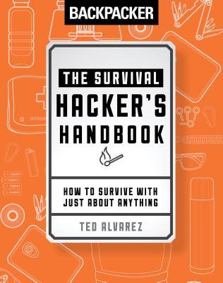 Download Backpacker the Survival Hacker's Handbook: How to Survive with Just about Anything - Backpacker Magazine | ePub
