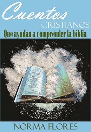 Download CUENTOS CRISTIANOS QUE AYUDAN A COMPRENDER LA BIBLIA - NORMA FLORES | PDF