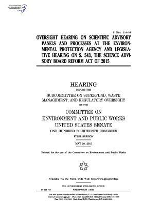 Download Oversight Hearing on Scientific Advisory Panels and Processes at the Environmental Protecting Agency and Legislative Hearing on S. 543, the Science Advisory Board Reform Act of 2015 - U.S. Congress | PDF