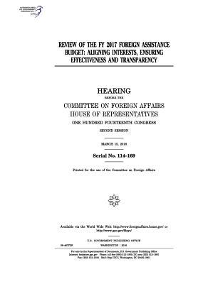 Read Review of the Fy 2017 Foreign Assistance Budget: Aligning Interests, Ensuring Effectiveness and Transparency - U.S. Congress | PDF