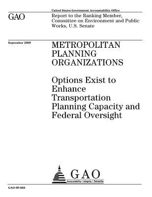 Read online Metropolitan Planning Organizations: Options Exist to Enhance Transportation Planning Capacity and Federal Oversight: Report to the Ranking Member, Committee on Environment and Public Works, U.S. Senate. - U.S. Government Accountability Office | ePub