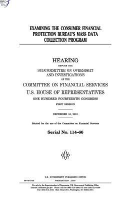 Read Examining the Consumer Financial Protection Bureau?s Mass Data Collection Program - U.S. Congress | PDF