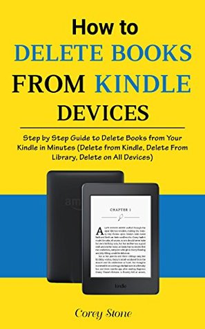 Read online How to Delete Books from Kindle Devices: Step by Step Guide to Delete Books from Your Kindle in Minutes (Delete from Kindle, Delete from Library, Delete on All Devices) - Corey Stone | PDF