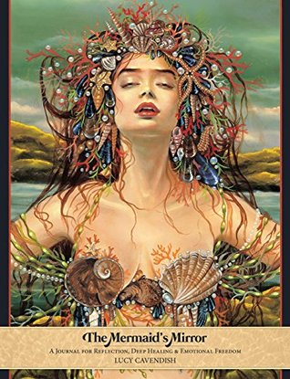 Download The Mermaid's Mirror: A Journal for Reflection, Deep Healing and Emotional Freedom - Lucy Cavendish file in PDF