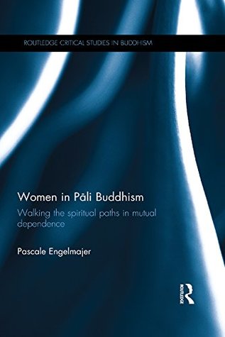 Read online Women in P?li Buddhism: Walking the Spiritual Paths in Mutual Dependence (Routledge Critical Studies in Buddhism) - Pascale Engelmajer file in ePub