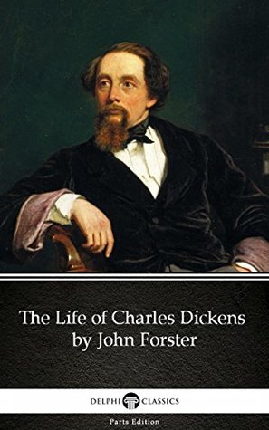 Read The Life of Charles Dickens by John Forster (Illustrated) (Delphi Parts Edition (Charles Dickens)) - John Forster file in ePub
