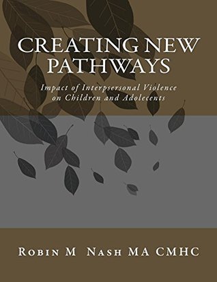 Read online Creating New Pathways: Impact of Interpersonal Violence on Children and Adolecents - Robin Nash file in PDF