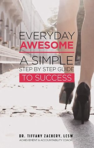 Download Everyday Awesome: A Simple Step-By-Step Guide to Success - Tiffany Zachery file in PDF