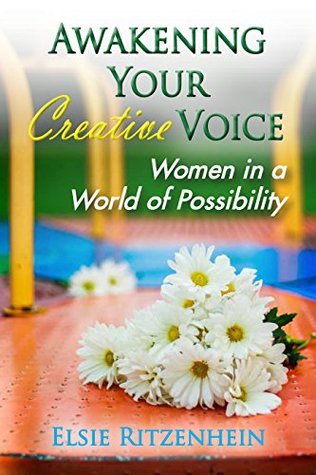 Read online Awakening Your Creative Voice: Women in a World of Possibility - Elsie Ritzenhein | PDF