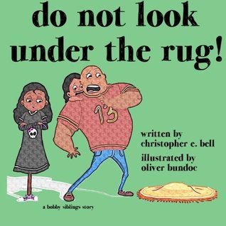 Read Do Not Look Under the Rug! (The Bobby Siblings) (Volume 2) - Christopher E. Bell file in ePub