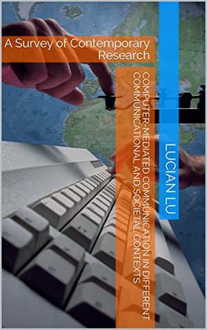 Read Computer-Mediated Communication in Different Communicational and Societal Contexts: A Survey of Contemporary Research - Lucian Lu | ePub