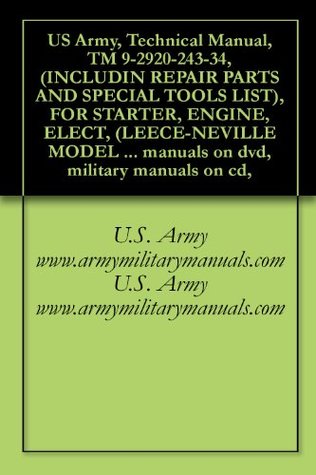 Download US Army, Technical Manual, TM 9-2920-243-34, (INCLUDIN REPAIR PARTS AND SPECIAL TOOLS LIST), FOR STARTER, ENGINE, ELECT, (LEECE-NEVILLE MODEL M0017072MB),  manuals on dvd, military manuals on cd - U.S. Department of the Army file in PDF