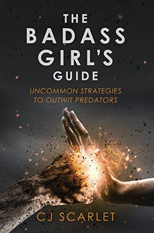 Read The Badass Girl's Guide: Uncommon Strategies to Outwit Predators - C.J. Scarlet | ePub